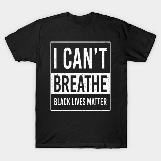 I Cant Breathe Mens Protest Tees BLM Black Lives Matte by Love Newyork